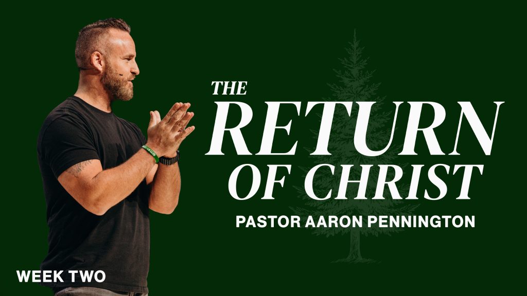 Week 2 – The Return of Christ | Return | Aaron Pennington