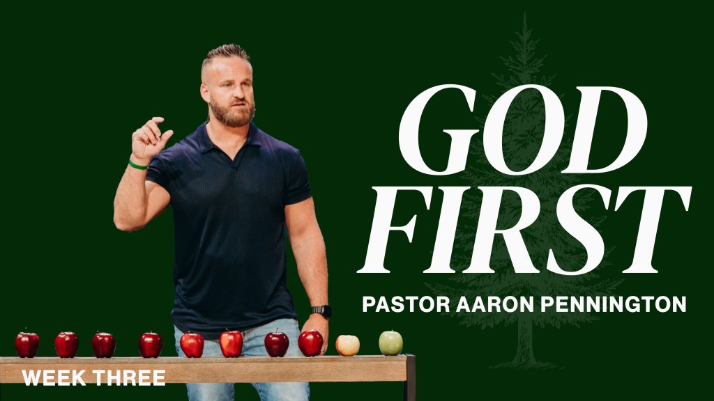 Week 3 – God First | Return | Aaron Pennington