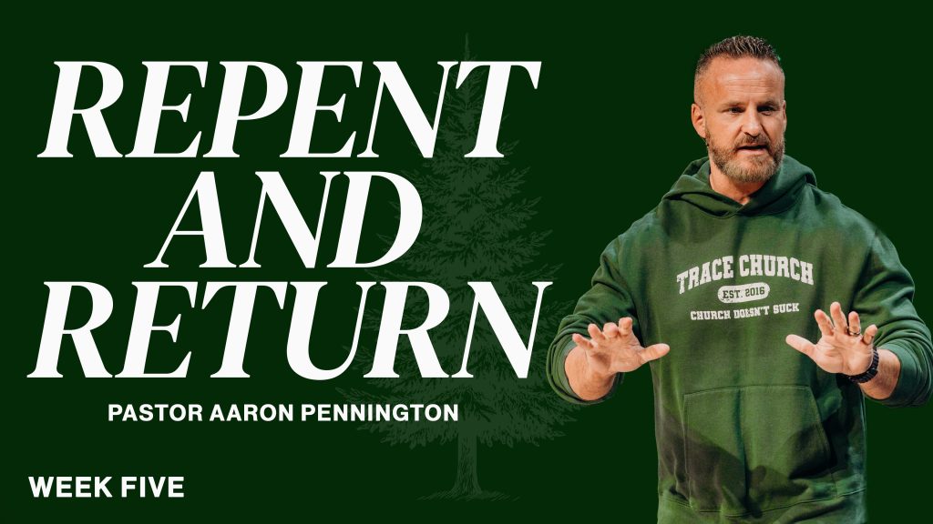 Week 5 – Repent and Return | Return | Aaron Pennington