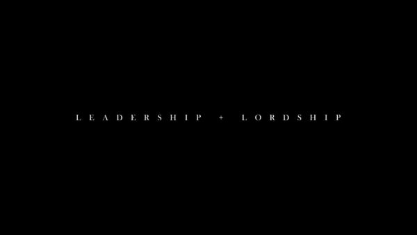 Leadership + Lordship