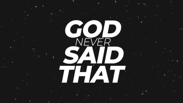 God Never Said That