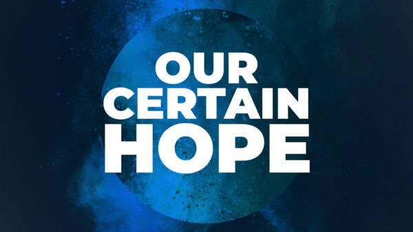 Our Certain Hope