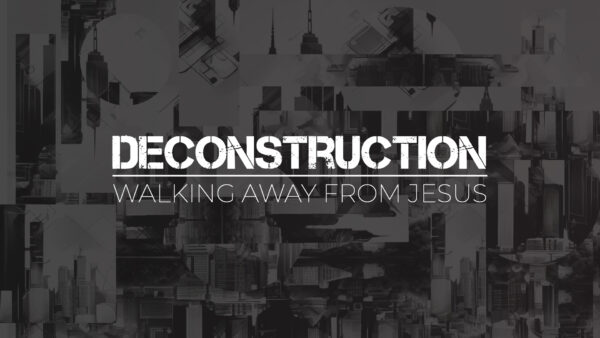 Deconstruction: Walking Away From Jesus